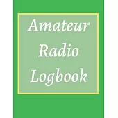 Amateur Radio Logbook: Amateur Ham Radio Station Log Book; HAM Radio Log Book; Logbook for Ham Radio Operators; Ham Radio Contact Keeper; Ham