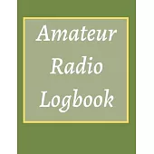 Amateur Radio Logbook: Amateur Ham Radio Station Log Book; HAM Radio Log Book; Logbook for Ham Radio Operators; Ham Radio Contact Keeper; Ham