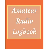 Amateur Radio Logbook: Amateur Ham Radio Station Log Book; HAM Radio Log Book; Logbook for Ham Radio Operators; Ham Radio Contact Keeper; Ham