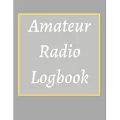 Amateur Radio Logbook: Amateur Ham Radio Station Log Book; HAM Radio Log Book; Logbook for Ham Radio Operators; Ham Radio Contact Keeper; Ham