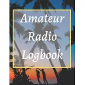 Amateur Radio Logbook: Amateur Ham Radio Station Log Book; HAM Radio Log Book; Logbook for Ham Radio Operators; Ham Radio Contact Keeper; Ham