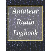 Amateur Radio Logbook: Amateur Ham Radio Station Log Book; HAM Radio Log Book; Logbook for Ham Radio Operators; Ham Radio Contact Keeper; Ham