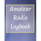 Amateur Radio Logbook: Amateur Ham Radio Station Log Book; HAM Radio Log Book; Logbook for Ham Radio Operators; Ham Radio Contact Keeper; Ham