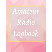 Amateur Radio Logbook: Amateur Ham Radio Station Log Book; HAM Radio Log Book; Logbook for Ham Radio Operators; Ham Radio Contact Keeper; Ham