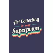 Art Collecting Is My Superpower: A 6x9 Inch Softcover Diary Notebook With 110 Blank Lined Pages. Funny Vintage Art Collecting Journal to write in. Art