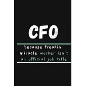 CFO Because Frakin Miracle Worker Isn’’t an Official Job Title: COLLEGE RULED Paper Notebook To Write in - Diary With A Funny CFO Quote - Funny Office