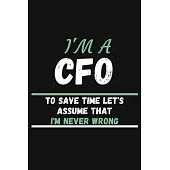 I’’m a CFO to Save Time Let’’s Assume That I’’m Never Wrong: COLLEGE RULED Notebook To Write in - Diary With A Funny CFO Quote - Perfect Gag Gift For CFO