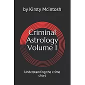 Criminal Astrology: Volume I Understanding Crime Charts