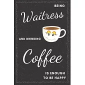 Waitress & Drinking Coffee Notebook: Funny Gifts Ideas for Women on Birthday Retirement or Christmas - Humorous Lined Journal to Writing