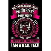 Dirty mind, Caring friend proud heat potty mouth smart ass kind soul I never said I was perfect I am a nail tech: Nail Technician Notebook journal Dia