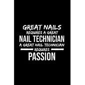 Great nails requires a great nail technician a great nail technician requires passion: Nail Technician Notebook journal Diary Cute funny humorous blan