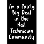 I’’m a fairly big deal in the nail technician community: Nail Technician Notebook journal Diary Cute funny humorous blank lined notebook Gift for stude