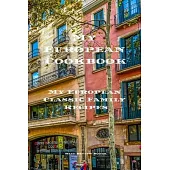 My European Cookbook: My European Family Classic Recipes Easy to create your own European family cookbook with your own recipes, a 6