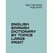 English Spanish Dictionary by Topics Large Print