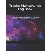 Tractor Maintenance Log Book: Repair And Maintenance Record Book For Cars, Trucks, Motorcycles, Vehicles And Automotive 120 Pages