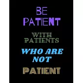 Be Patient With Patients: Funny Novelty Coworker Gift - Lined Notebook (8.5