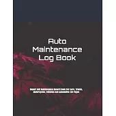 Auto Maintenance Log Book: Repair And Maintenance Record Book For Cars, Trucks, Motorcycles, Vehicles And Automotive 120 Pages