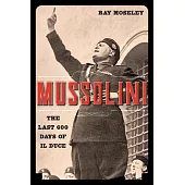 Mussolini: The Last 600 Days of Il Duce