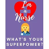 I’’m a Nurse- What’’s Your Superpower?: Notebook