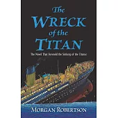 The Wreck of the Titan: The Novel That Foretold the Sinking of the Titanic