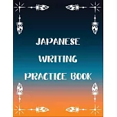 Japanese Writing Practice Book: Practice Traditional Japanese Characters Kanji Workbook
