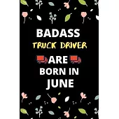 Badass Truck Driver Are Born in June: Gift for truck driver birthday or friends close one.truck driver journal notebook dotted line