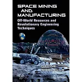 Space Mining and Manufacturing: Off-World Resources and Revolutionary Engineering Techniques