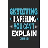 Skydiving Is A Feeling You Can’’t Explain Calender 2020: Funny Cool Skydiving Calender 2020 - Monthly & Weekly Planner - 6x9 - 128 Pages - Cute Gift Fo