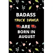 Badass Truck Driver Are Born in August: Gift for truck driver birthday or friends close one.truck driver journal notebook dotted line