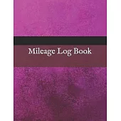 Mileage Log Book: Vehicle Mileage Journal - Mileage Log for Taxes - Tax Accounting - Auto Mileage - Gas Mileage - Mileage Journal Tracke