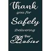 Thank you for safely Delivering our Babies!: Funny Appreciation & Encouragement Gift Idea for gynaecologist OBGYN, Midwives, Physicians, Birth Team, L