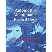 Automotive Maintenance Record Book: Repair And Maintenance Record Book For Cars, Trucks, Motorcycles, Vehicles And Automotive 120 Pages