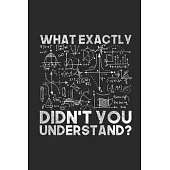 What Exactly Didn’’t You Understand?: Blank Lined Notebook (6