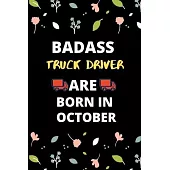 Badass Truck Driver Are Born in October: Gift for truck driver birthday or friends close one.truck driver journal notebook dotted line