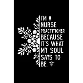 I’’m a nurse practitioner because It’’s what my soul says to be: Nurse Practitioner Notebook journal Diary Cute funny humorous blank lined notebook Gift