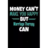Money Can’’t Make You Happy But Marriage Therapy Can: Blank Lined Journal Gift For Marriage Therapist