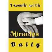 I Work with Miracles Daily: Funny Appreciation & Encouragement Gift Idea for gynaecologist OBGYN, Midwives, Physicians, Birth Team, Labor Delivery