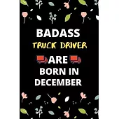 Badass Truck Driver Are Born in December: Gift for truck driver birthday or friends close one.truck driver journal notebook dotted line
