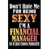 Don’’t Hate Me For Being Sexy I’’m A Financial Manager So It Just Comes Naturally: Don’’t Hate Me For Being Sexy I’’m A Financial Manager So It Just Comes