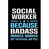 Social worker because badass miracle worker isn’’t an official job title: Social Worker Notebook journal Diary Cute funny humorous blank lined notebook
