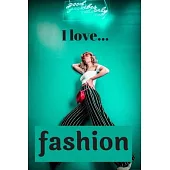 I Love Fashion: Lined Notebook / Journal. Ideal gift for the fashionista.
