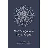 Gratitude Journal Day and Night: Gratitude Journal Day and Night: A Day and Night Reflection Journal
