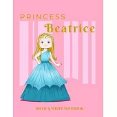 Princess Beatrice Draw & Write Notebook: With Picture Space and Dashed Mid-line for Early Learner Girls. Personalized with Name