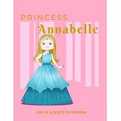 Princess Annabelle Draw & Write Notebook: With Picture Space and Dashed Mid-line for Early Learner Girls. Personalized with Name