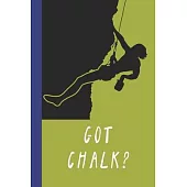 Got Chalk?: Great Fun Gift For Sport, Rock, Traditional Climbing & Bouldering Lovers & Free Solo Climbers