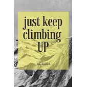 Just Keep Climbing: Climbing Journal, Lined Blank Notebook, Mountain Climbing Diary to Write In, Perfect Gift for Rock Climbers, Outdoor E