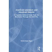 American Literature and American Identity: A Cognitive Cultural Study from the Revolution Through the Civil War