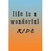 life is a Wonderful RIDE: Motorcycle Trip Journal: Travel Book: Lined Book For Dirt Bike Lovers and Motorcyclists, Journal Gift For Motorbiker l