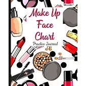 Make Up Practice: Face Chart Make-up Workbook Journal For Professional and Aspiring Make Up Artist