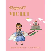 Princess Violet: Personalized with Name Draw & Write Notebook for Little Girls / with Picture Space and Dashed Mid-line